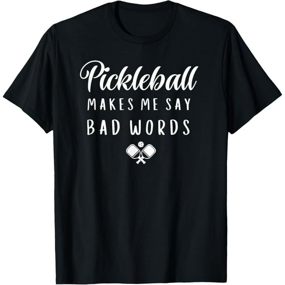 Funny Pickleball Makes Me Say Bad Words Pickleball Players T-ShirtMen and women can wear, black T-shirts, gifts. Age: M,L,XL 2XL, 3XL, 531XL