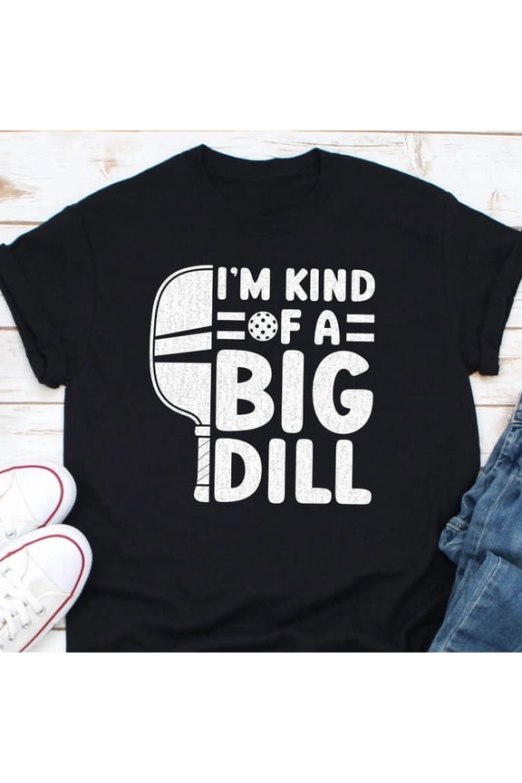 Funny Pickleball Player Gift Kind Of A Big Dill Pun Humor Art Graphic Tee,for unisex up to size 5XL