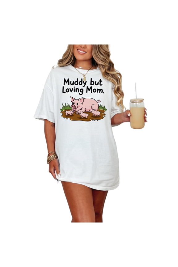 Funny Pig Mom Shirt, Farm Animal Motherhood Tee, Cute Pig Family Graphic, Muddy But Loving Mom Tee, Farm Life Shirt Gift, White Comfort Colors T-Shirt, Medium