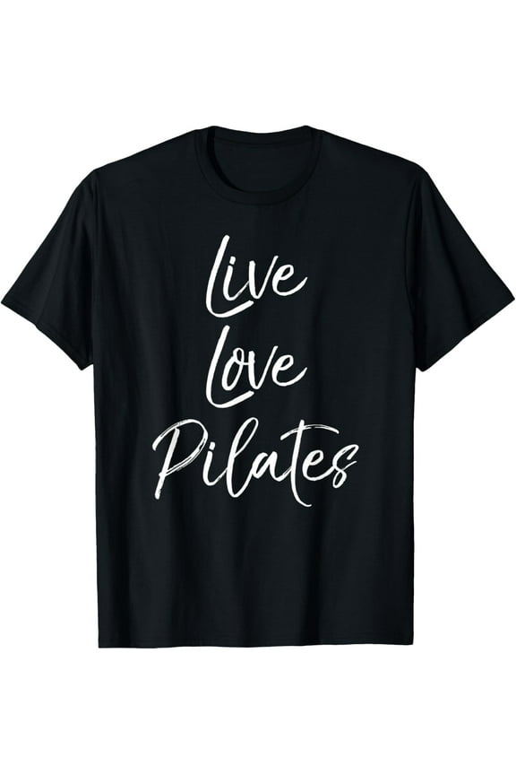 Funny Pilates Workout Gift for Women Cute Live Love Pilates T-Shirt