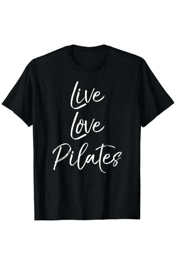 Funny Pilates Workout Gift for Women Cute Live Love Pilates T-Shirt