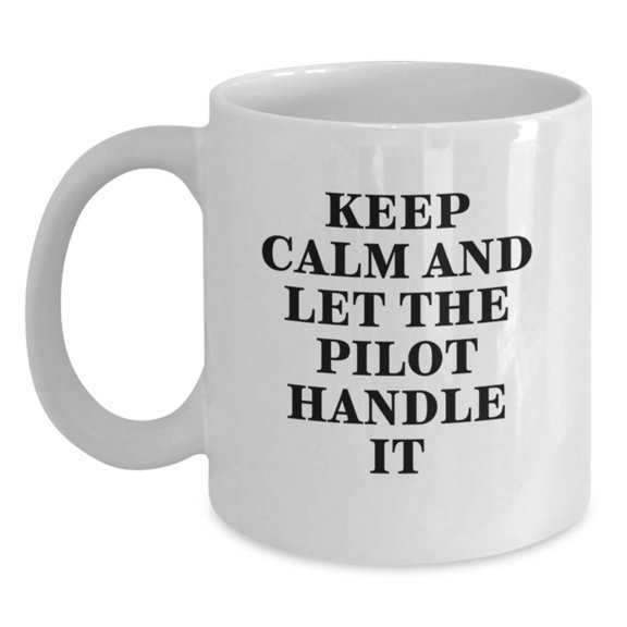Funny Pilot Gifts for Him, Keep Calm And Let The Pilot Handle It White Coffee Mug, Graduation Unique Gifts from Friends for Pilot