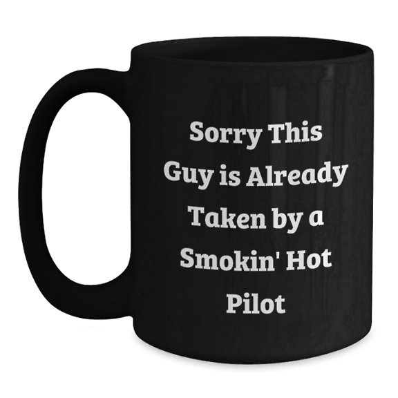 Funny Pilot Gifts from Friends for Pilot Graduation, Sorry This Guy Is Already Taken By A Smokin' Hot Pilot Black Coffee Mug