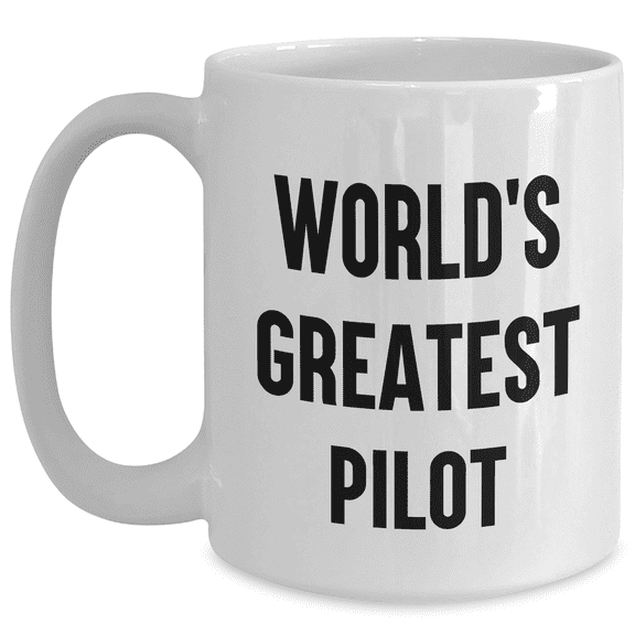Funny Pilot Quotes Gifts for Men from World's Greatest Pilot White Coffee Mug, 11oz or 15oz, Ceramic, Microwave, Dishwasher Safe