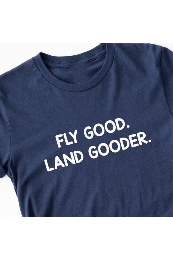 Funny Pilot T-Shirt: Aviation Pilots, Captains Fly Good Land Gooder NAVY Unisex S-5XL Hot Trending Shirt, Vintage Birthday Gift