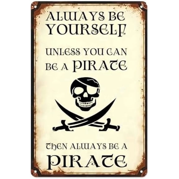 Funny Pirate Decor Vintage Metal Sign,Always Be Yourself Unless You Can Be A Pirate Antique Tin Signs for Home Bars Restaurant Kitchen Bar Coffee Shop Pubs 12x8 Inch