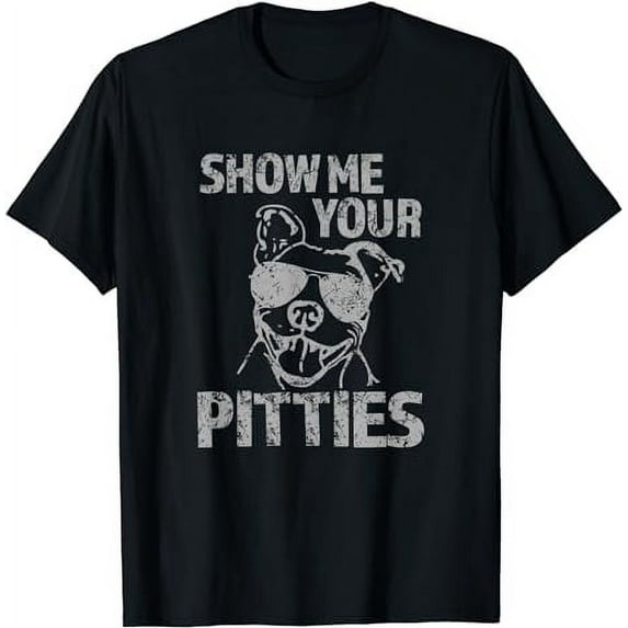 Funny Pitbull Show Me Your Pitties Pitbull Lover Dog Dad Mom T-Shirt