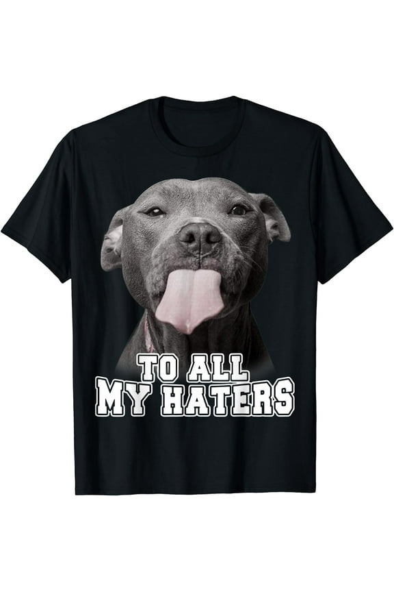 Funny Pitbull To All My Haters Shirt Pitbull Dog Lover Gift