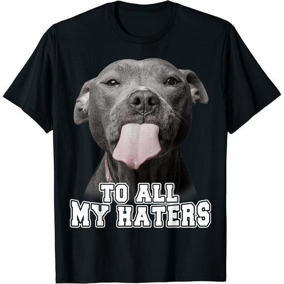 Funny Pitbull To All My Haters Shirt Pitbull Dog Lover Gift