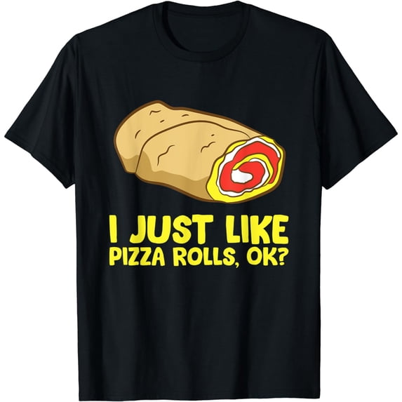 Funny Pizza Roll Lover I Just Like Pizza Rolls Ok T-Shirt