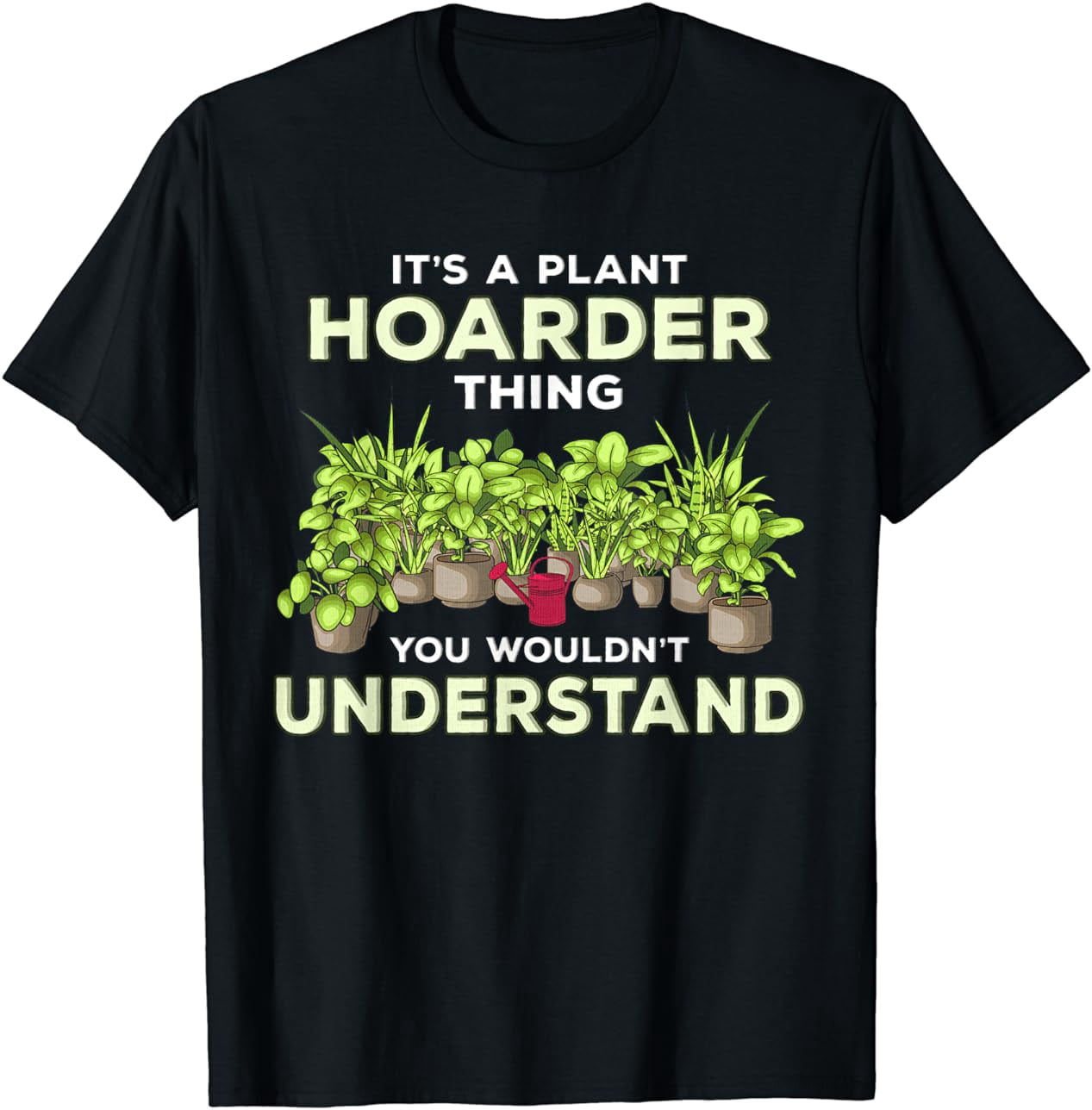Funny Plant Hoarding Joke Fun Gardening Gardener Hoarder Gag T Shirt funny-plant-hoarding-joke-fun-gardening-gardener-hoarder-gag-t-shirt