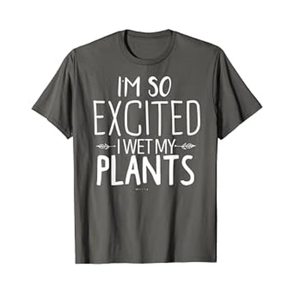 Funny Plant Lover T-Shirt - I'm So Excited I Wet My Plants Gift for Moms