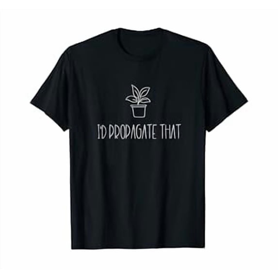 Funny Plant Lover T-Shirt with 'I'd Propagate That' Illustration for Plant Enthusiasts