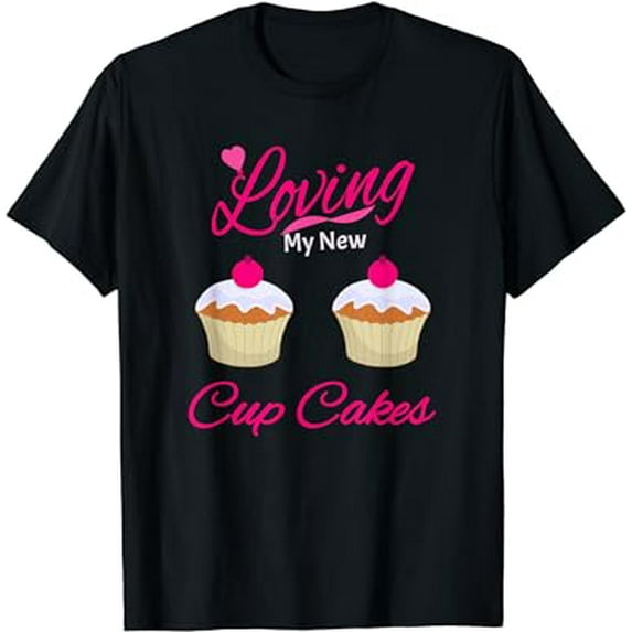 Funny Plastic Surgery Breast Implants New Cup Cakes T Shirt