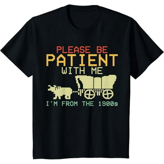 Funny Please Be Patient With Me I'm From The 1900s T-Shirt