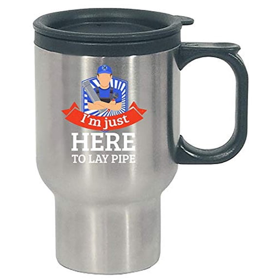 Funny Plumber - I'm Just Here To Lay Pipe - Plumbing Water Repair Humor - Stainless Steel Travel Mug