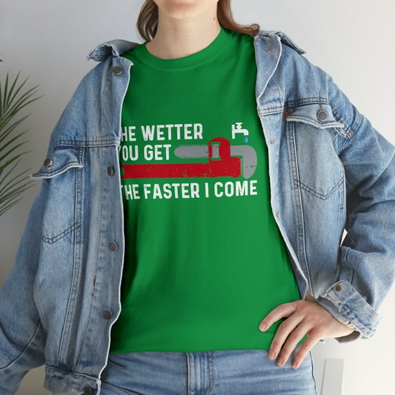 Funny Plumber The Wetter You Get The Faster I Come T-Shirt