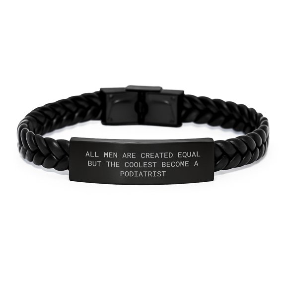 Funny Podiatrist Gifts for Men - Interlaced Leather Bracelet with Quote 'All Men Are Created Equal But The Coolest Become A Podiatrist' - Christmas Unique Gifts from Friends to Family