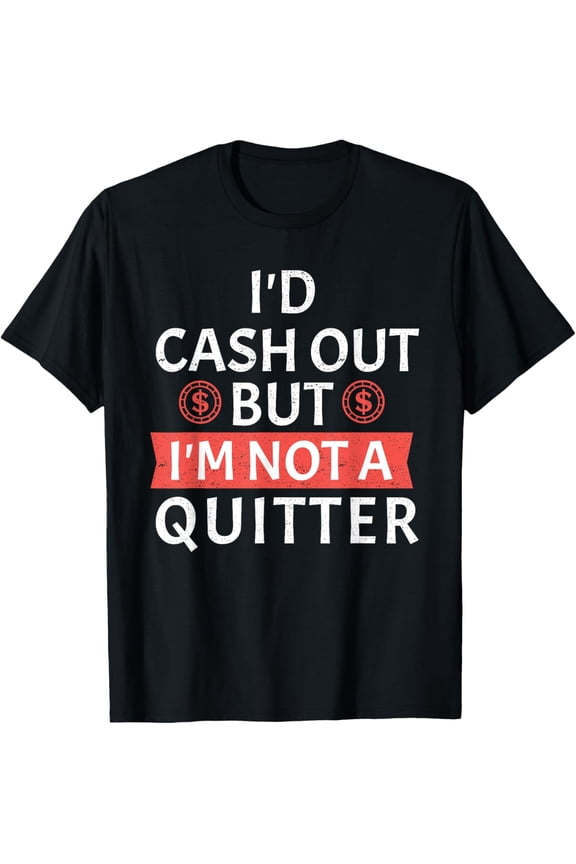 Funny Poker T-Shirt I'd Cash Out But I'm Not A Quitter Sarcastic Casino Graphic Tee Retro Gambling Gift for Men Women