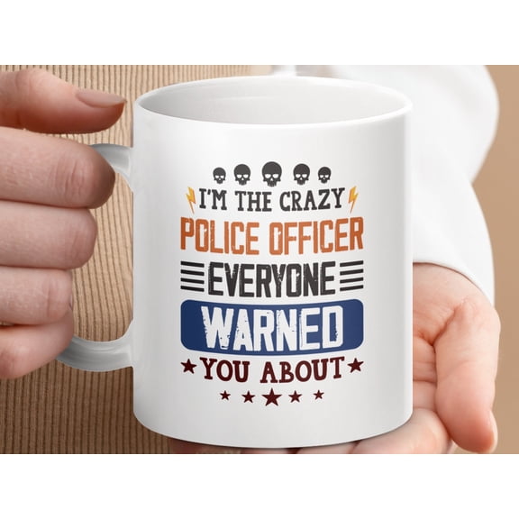 Funny Police Officer Mug: Crazy Cop Warning Novelty Coffee Cup Gift
