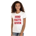 thumbnail image 1 of Funny Political Pun Zero Facts Given Womens Slim Fit Graphic Tee Brisco Brands S, 1 of 5