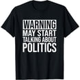 thumbnail image 1 of Funny Political T-Shirt - Warning May Start Talking Politics, 1 of 4