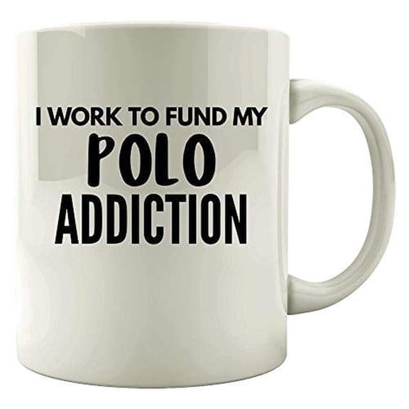 Funny Polo Design 11 oz Coffee Mug - Work To Fund My Addiction White Ceramic Gift