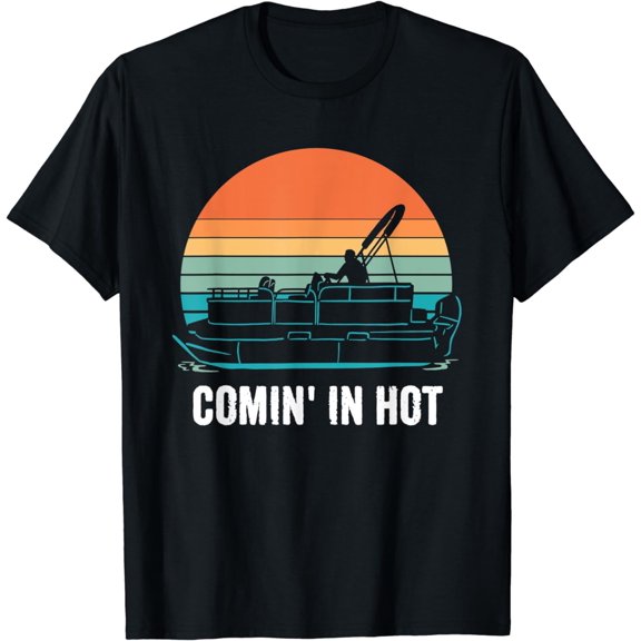 Funny Pontoon Boat Comin In Hot River Lake Boating T-Shirt