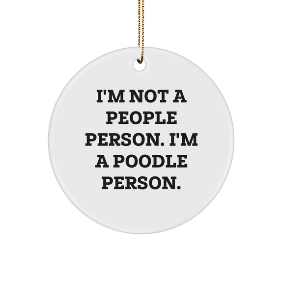 Funny Poodle Dog Lover Gifts: I'm Not A People Person. I'm A Poodle Person. Circle Ornament for Christmas Tree Decorations, Unique Poodle Dog Enthusiast Gifts, Poodle Dog Lover Christmas Unique Gifts