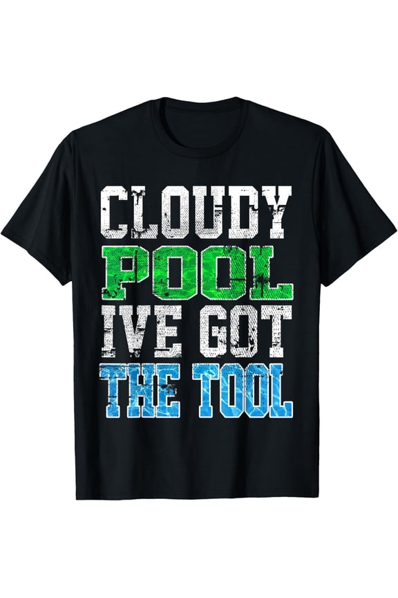 Funny Pool Guy T Shirt - Cloudy Pool - Swimming Pool Expert T-Shirt