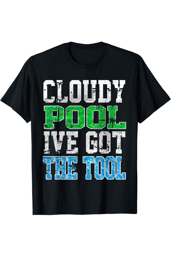 Funny Pool Guy T Shirt - Cloudy Pool - Swimming Pool Expert T-Shirt