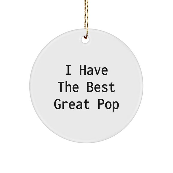 Funny Pop Circle Ornament Gifts from Friends for Pop Enthusiasts, I Have The Best Great Pop, White Color, Circle Shaped, Christmas Unique Gifts