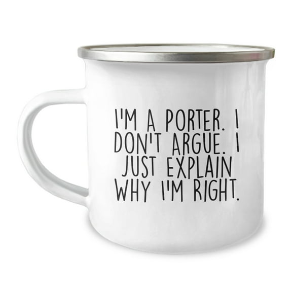 Funny Porter Gifts for Men, Christmas Unique Presents from Family to Friends - Camping Mug, 'I'm A Porter. I Don't Argue. I Just Explain Why I'm Right.'