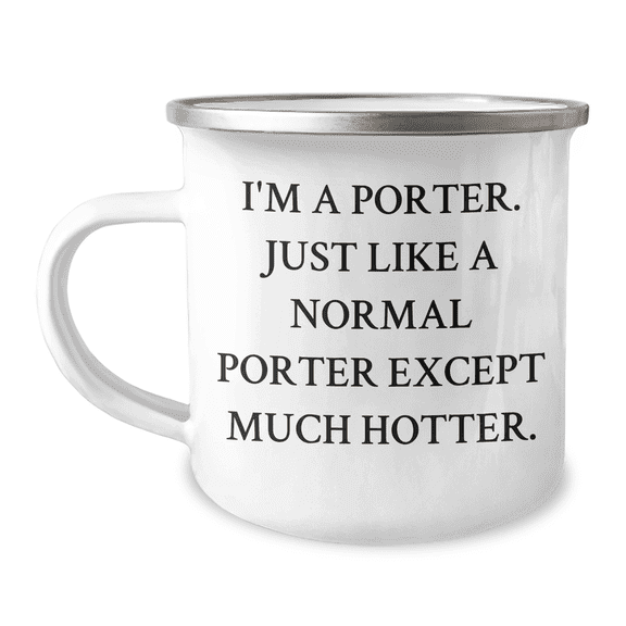 Funny Porter Gifts Mum with I'm A Porter. Just Like A Normal Porter Except Much Hotter. Camping Mug Gifts from Men to Porter on Mother's Day