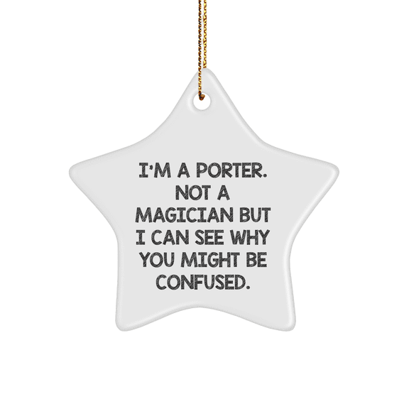 Funny Porter Star Ornament Gifts from Men for Christmas, I'm A Porter, Star Shaped, White Color, 3.25' Tall