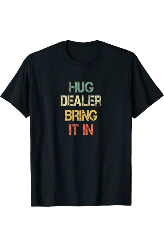 Funny Positive Human Hug Dealer Bring It In Love Hugging T-Shirt, Unisex T-Shirt