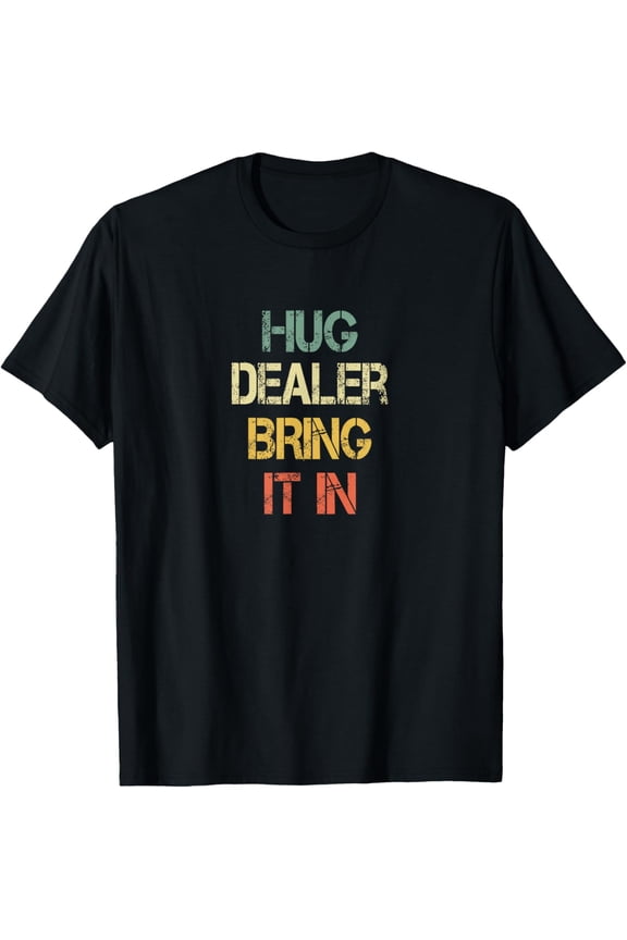 Funny Positive Human Hug Dealer Bring It In Love Hugging T-Shirt