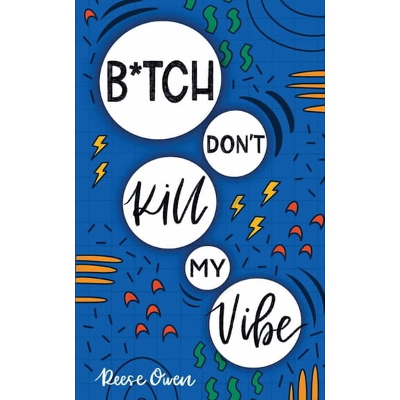 Funny Positive Thinking Self Help Motiva B*tch Don't Kill My Vibe: How To Stop Worrying, End Negative Thinking, Cultivate Positive Thoughts, And Start Living You, Book 1, (Paperback)