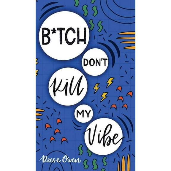 Funny Positive Thinking Self Help Motiva B*tch Don't Kill My Vibe: How To Stop Worrying, End Negative Thinking, Cultivate Positive Thoughts, And Start Livin, Book 1, (Hardcover)