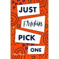 thumbnail image 1 of Funny Positive Thinking Self Help Motiva Just Frickin Pick One: How To Overcome Slow Decision Making, Stop Overthinking Anxiety, Learn Fast Critical Thinking, An, Book 5, (Paperback), 1 of 1