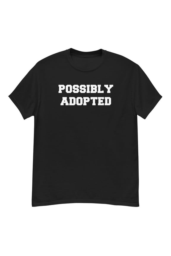 Funny Possibly Adopted Sibling Graphic TShirt Family Humor Joke Gift,for unisex up to size 5XL