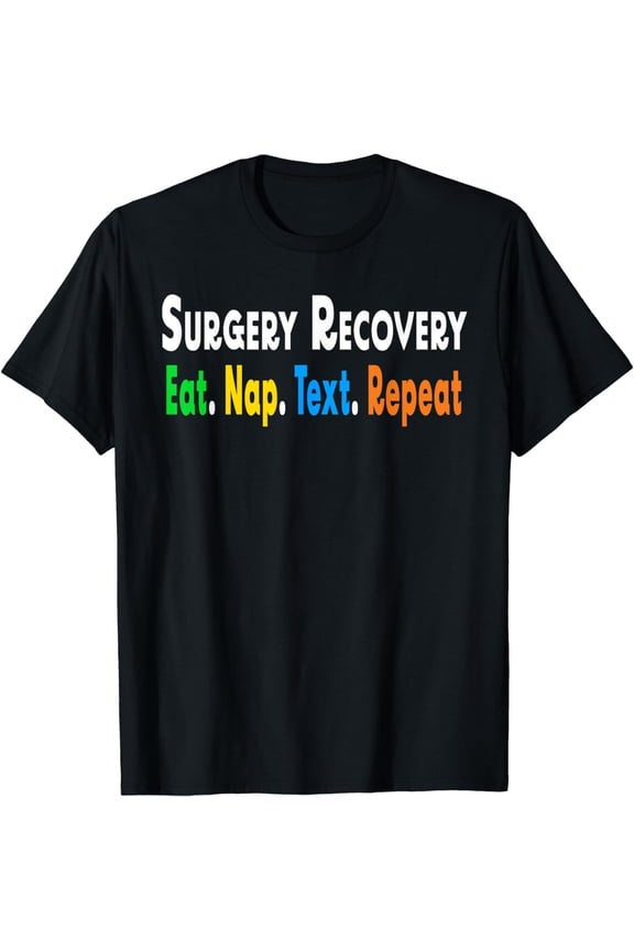 Funny Post After Surgery Recovery Eat NapText Repeat Gifts T-Shirt