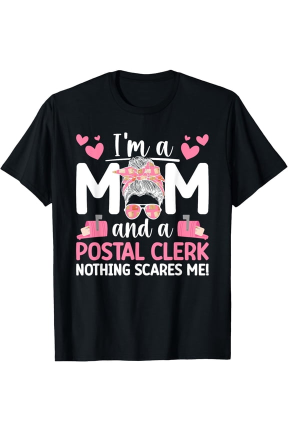 Funny Postal Clerk Mom T-Shirt Messy Bun Mother's Day Gift Women's Short Sleeve Tee Nothing Scares Me Post Office Worker Apparel