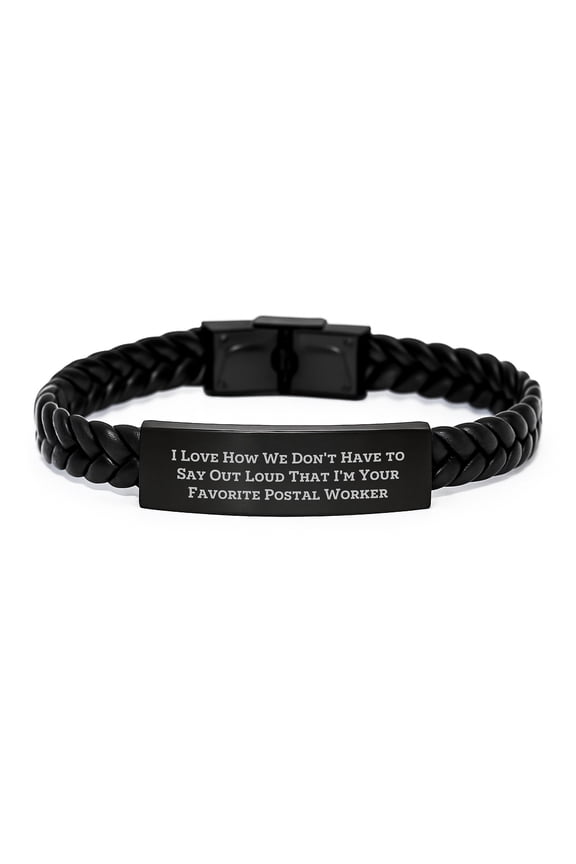 Funny Postal Worker Gifts, Birthday Unique Presents from Friends, Coworkers, or Family - 'I Love How We Don't Have To Say Out Loud That I'm Your Favorite Postal Worker' Interlaced Leather Bracelet