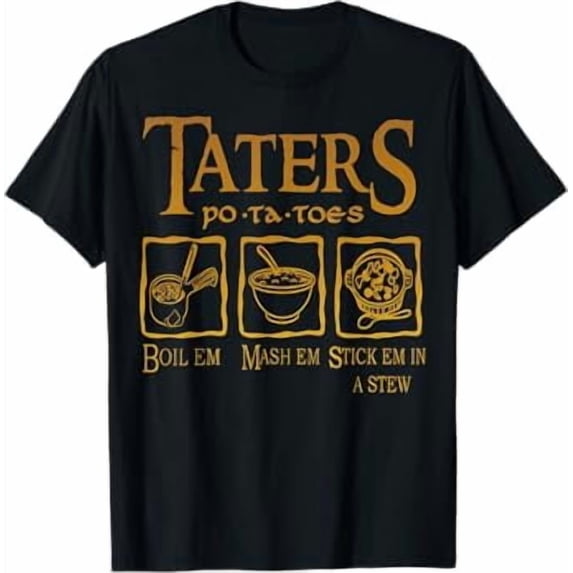 Funny Potatoes Po-Ta-Toes Boil Em Mash Em Stick Em In A Stew Shirt BLACK Unisex S-5XL Hot Trending Shirt, Vintage Birthday Gift