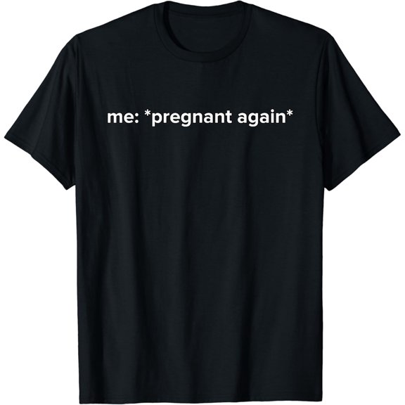 Funny Pregnant Again Meme Pregnancy T-Shirt