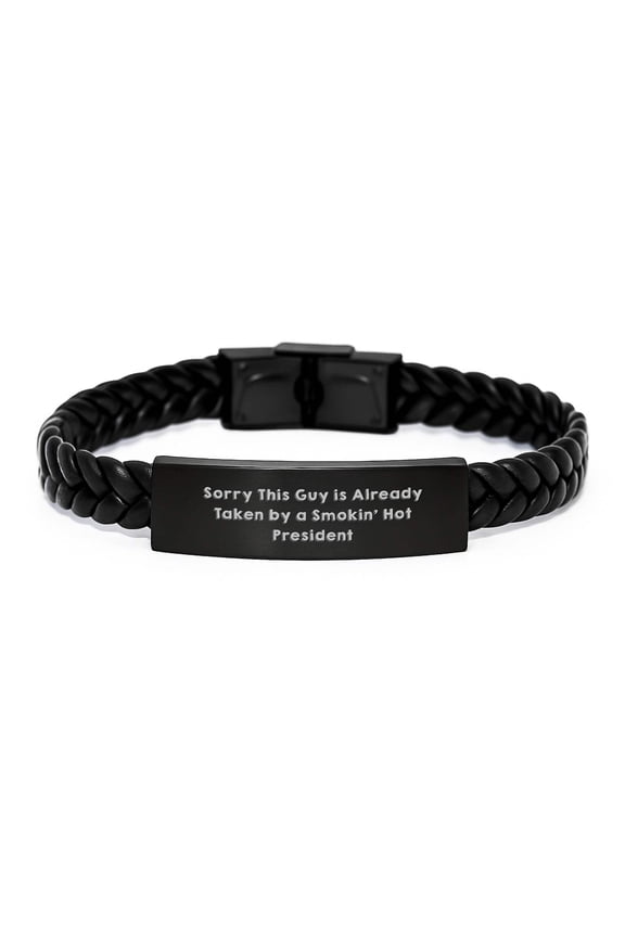 Funny President Gifts, Sorry This Guy Is Already Taken by A Smokin' Hot President Interlaced Leather Bracelet for Graduation, Gifts from Men to President, Unique President Gifts for Men