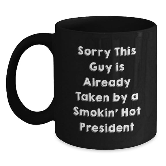 Funny President Gifts, Sorry This Guy Is Already Taken By A Smokin' Hot President Black Coffee Mug, Graduation Unique Gifts from Friends to President