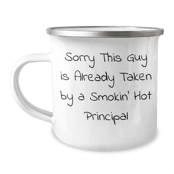 Funny Principal Gifts from Friends, Unique Camping Mug for Dad's Special Day with Quote 'Sorry This Guy Is Already Taken By A Smokin' Hot Principal', Perfect for Father's Day