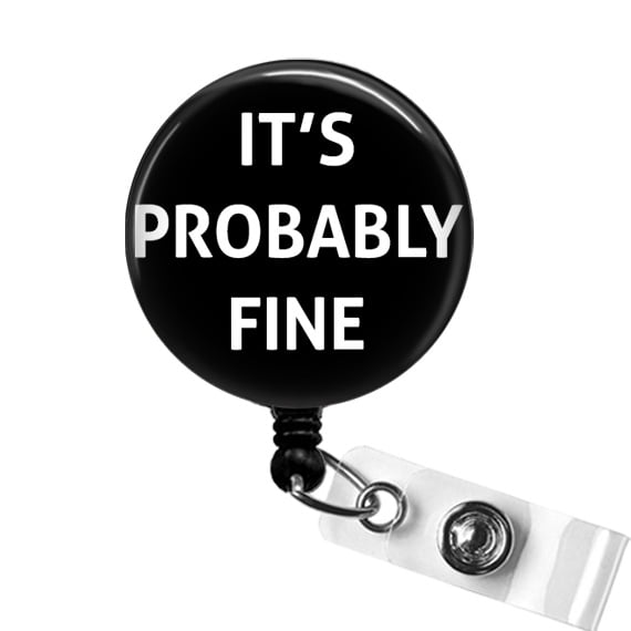 Its Probably Fine Badge Reel Funny Nurse or Office ID Clip, Hospital Staff Gift, Sarcastic Badge | Scrapheart